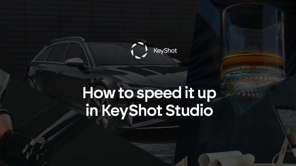 วิธีรับประสิทธิภาพการเรนเดอร์ 3D ที่เร็วที่สุดใน KeyShot Studio